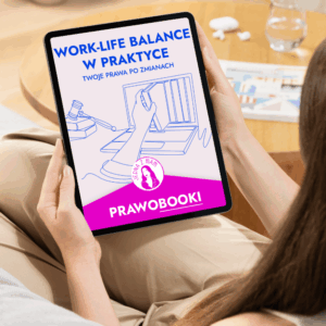 Work-life balance 2025 w praktyce – Twoje prawa po zmianach